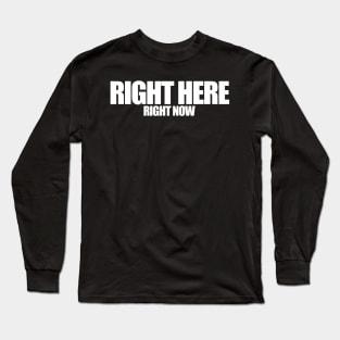 Right Here Right Now (White) Long Sleeve T-Shirt